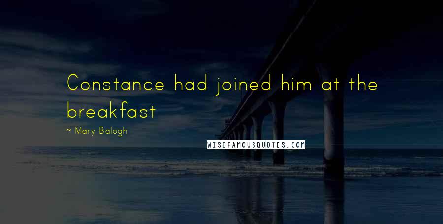 Mary Balogh Quotes: Constance had joined him at the breakfast