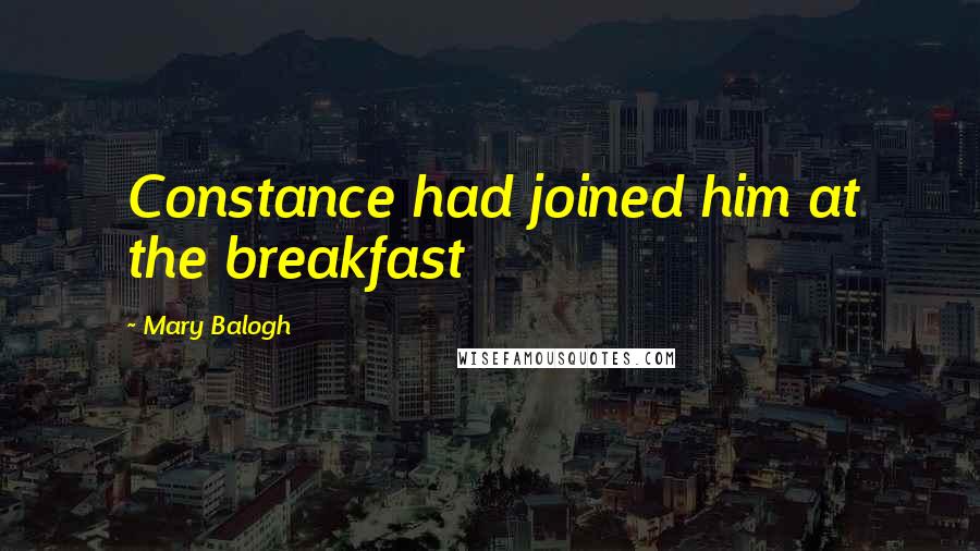 Mary Balogh Quotes: Constance had joined him at the breakfast