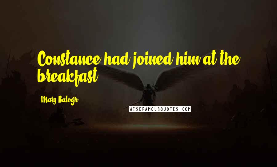 Mary Balogh Quotes: Constance had joined him at the breakfast