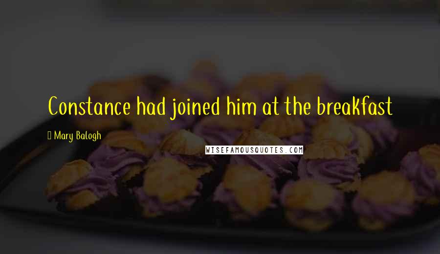 Mary Balogh Quotes: Constance had joined him at the breakfast