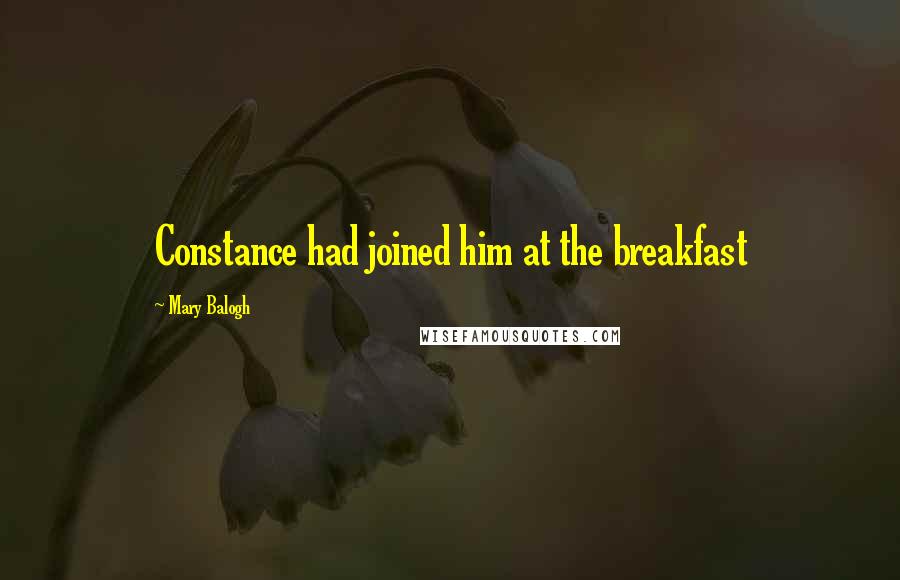 Mary Balogh Quotes: Constance had joined him at the breakfast