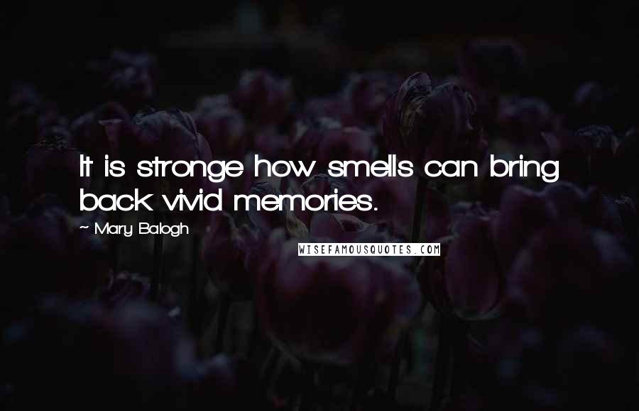 Mary Balogh Quotes: It is stronge how smells can bring back vivid memories.