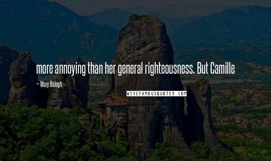 Mary Balogh Quotes: more annoying than her general righteousness. But Camille