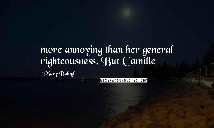 Mary Balogh Quotes: more annoying than her general righteousness. But Camille