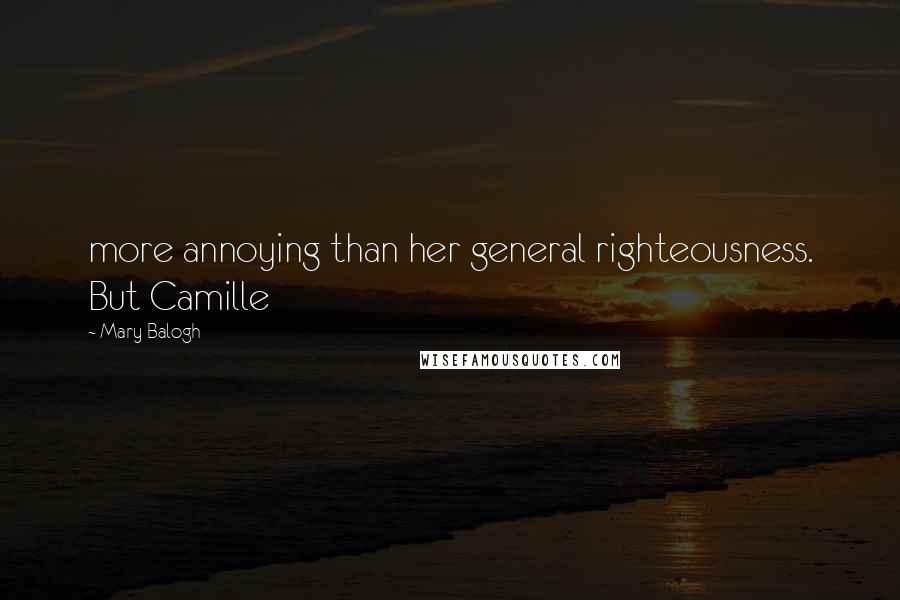 Mary Balogh Quotes: more annoying than her general righteousness. But Camille