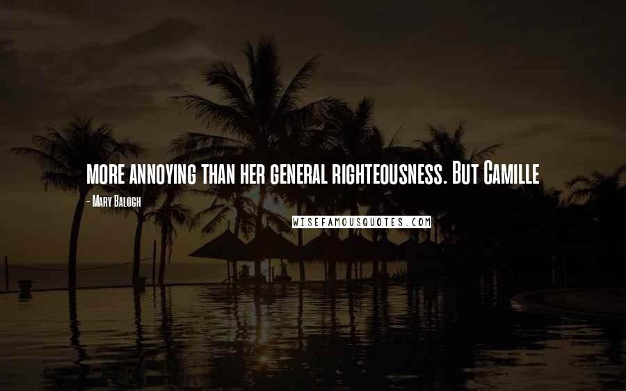 Mary Balogh Quotes: more annoying than her general righteousness. But Camille