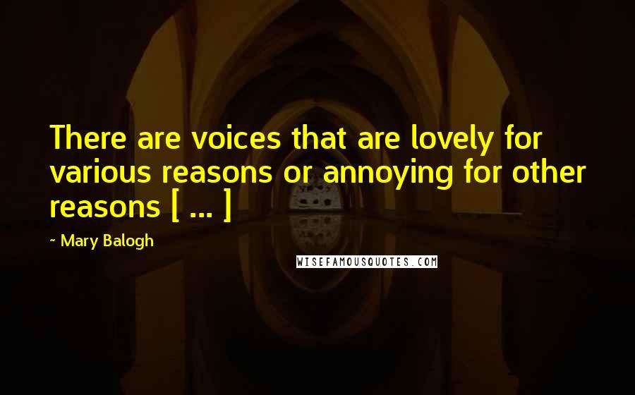 Mary Balogh Quotes: There are voices that are lovely for various reasons or annoying for other reasons [ ... ]