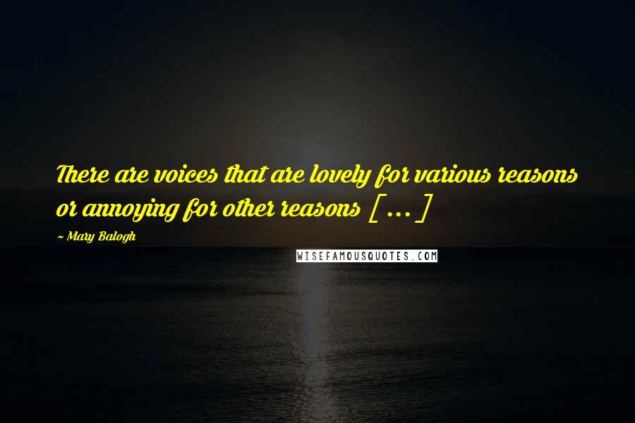 Mary Balogh Quotes: There are voices that are lovely for various reasons or annoying for other reasons [ ... ]