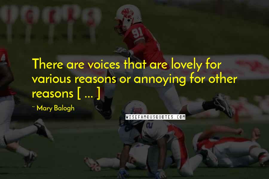 Mary Balogh Quotes: There are voices that are lovely for various reasons or annoying for other reasons [ ... ]