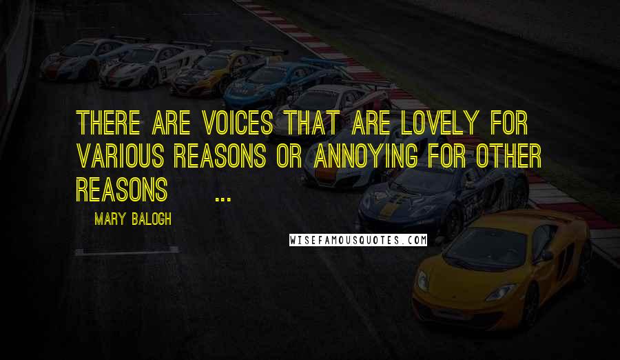 Mary Balogh Quotes: There are voices that are lovely for various reasons or annoying for other reasons [ ... ]