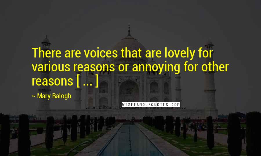 Mary Balogh Quotes: There are voices that are lovely for various reasons or annoying for other reasons [ ... ]