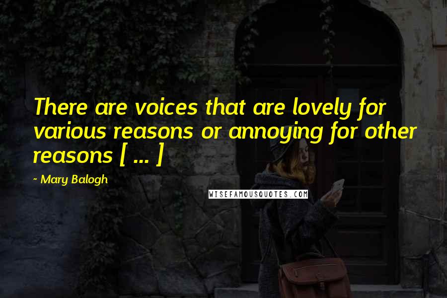 Mary Balogh Quotes: There are voices that are lovely for various reasons or annoying for other reasons [ ... ]