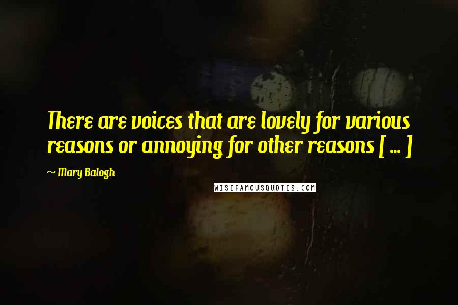 Mary Balogh Quotes: There are voices that are lovely for various reasons or annoying for other reasons [ ... ]