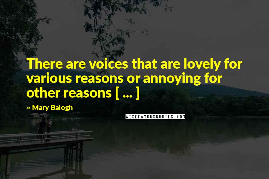 Mary Balogh Quotes: There are voices that are lovely for various reasons or annoying for other reasons [ ... ]