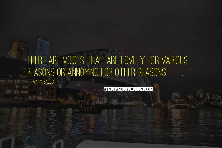 Mary Balogh Quotes: There are voices that are lovely for various reasons or annoying for other reasons [ ... ]