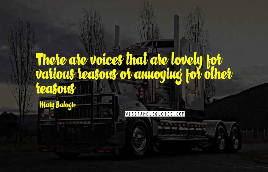 Mary Balogh Quotes: There are voices that are lovely for various reasons or annoying for other reasons [ ... ]