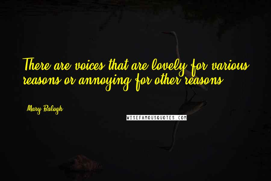 Mary Balogh Quotes: There are voices that are lovely for various reasons or annoying for other reasons [ ... ]