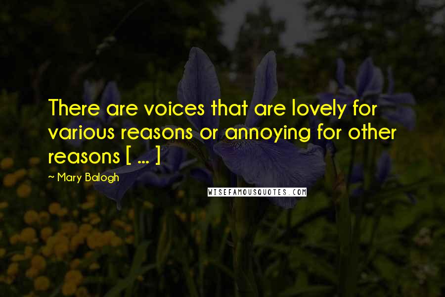 Mary Balogh Quotes: There are voices that are lovely for various reasons or annoying for other reasons [ ... ]