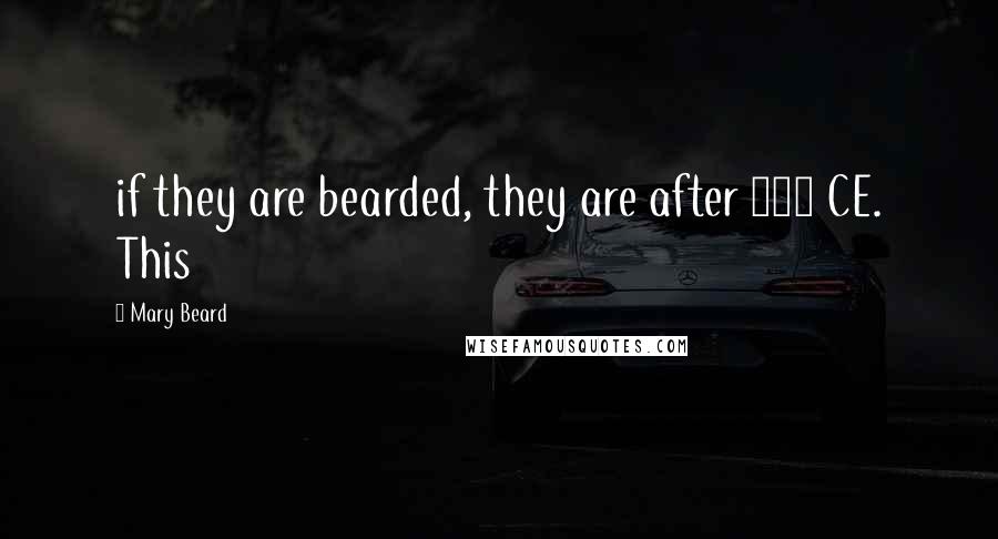 Mary Beard Quotes: if they are bearded, they are after 117 CE. This