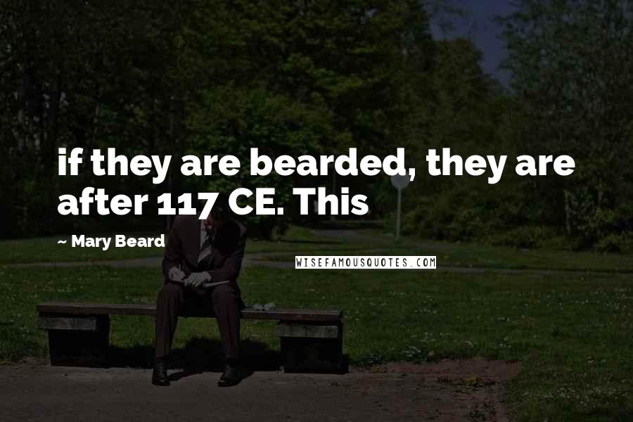 Mary Beard Quotes: if they are bearded, they are after 117 CE. This