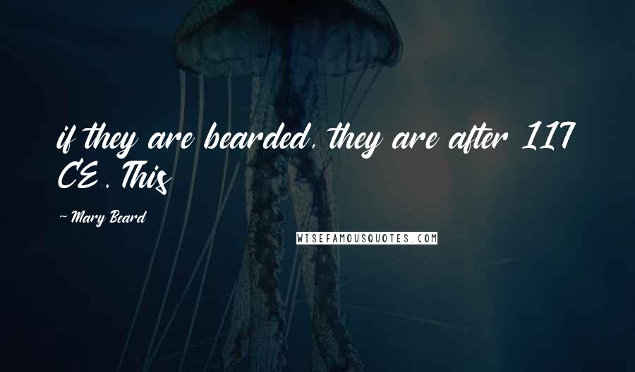 Mary Beard Quotes: if they are bearded, they are after 117 CE. This