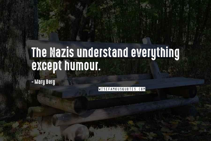 Mary Berg Quotes: The Nazis understand everything except humour.