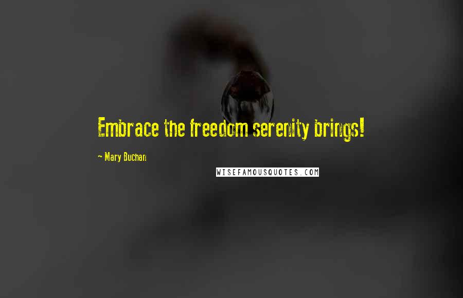 Mary Buchan Quotes: Embrace the freedom serenity brings!