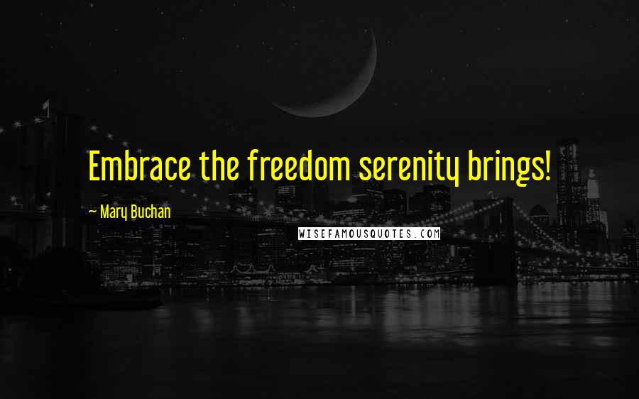 Mary Buchan Quotes: Embrace the freedom serenity brings!