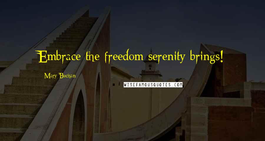 Mary Buchan Quotes: Embrace the freedom serenity brings!