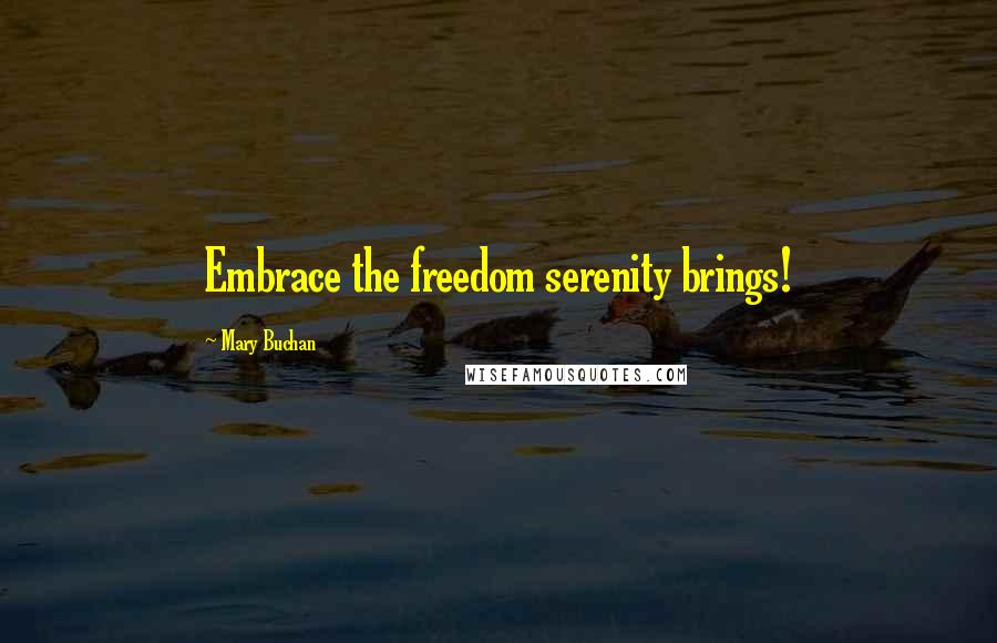 Mary Buchan Quotes: Embrace the freedom serenity brings!