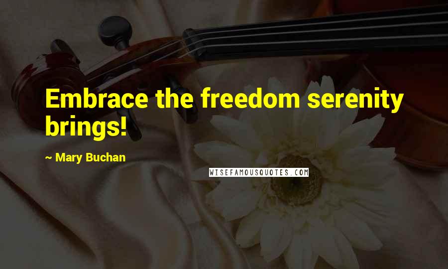 Mary Buchan Quotes: Embrace the freedom serenity brings!