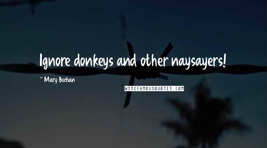Mary Buchan Quotes: Ignore donkeys and other naysayers!