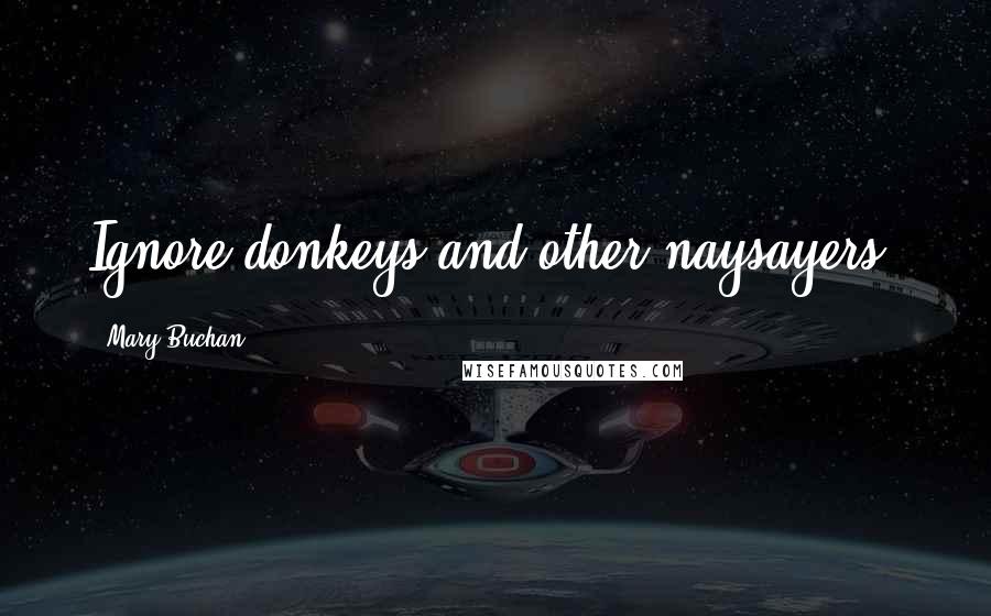 Mary Buchan Quotes: Ignore donkeys and other naysayers!