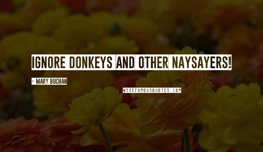 Mary Buchan Quotes: Ignore donkeys and other naysayers!