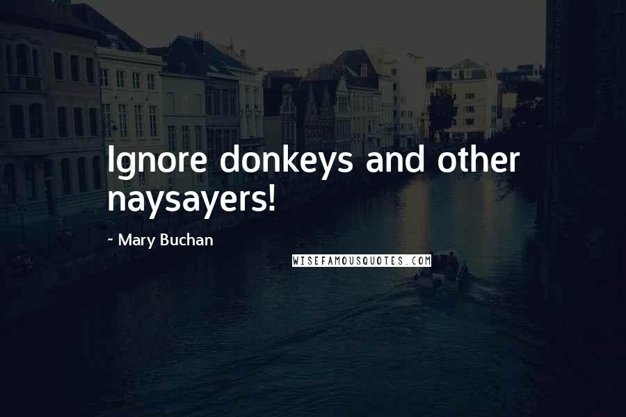 Mary Buchan Quotes: Ignore donkeys and other naysayers!