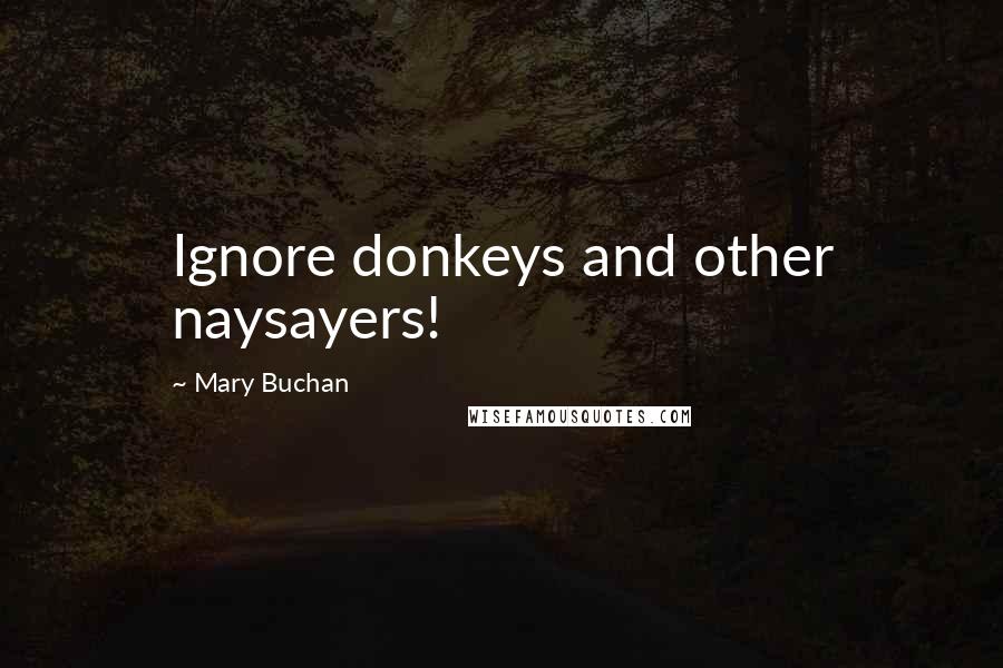 Mary Buchan Quotes: Ignore donkeys and other naysayers!