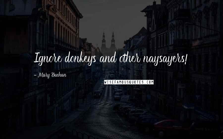 Mary Buchan Quotes: Ignore donkeys and other naysayers!