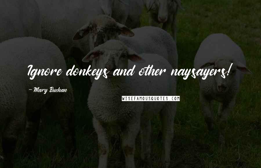 Mary Buchan Quotes: Ignore donkeys and other naysayers!