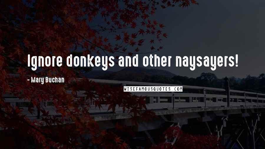 Mary Buchan Quotes: Ignore donkeys and other naysayers!