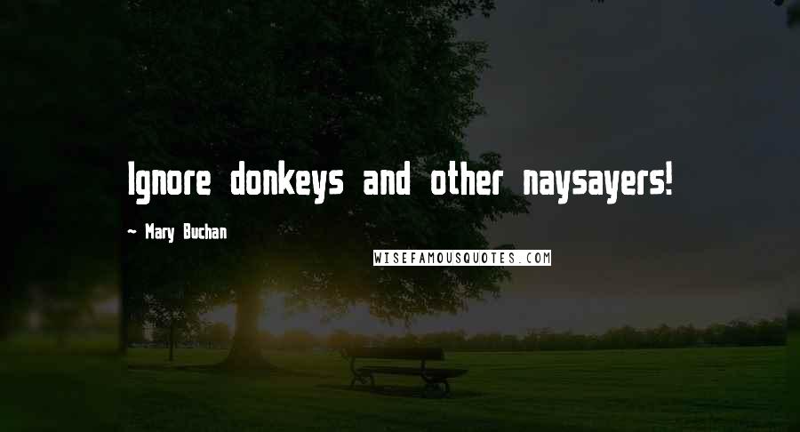 Mary Buchan Quotes: Ignore donkeys and other naysayers!