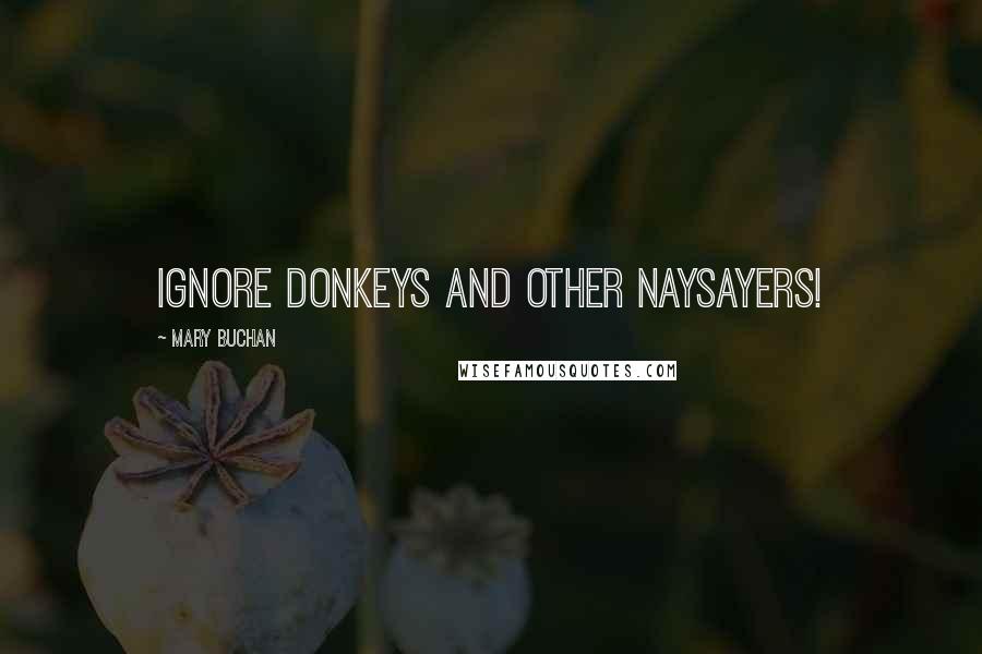 Mary Buchan Quotes: Ignore donkeys and other naysayers!