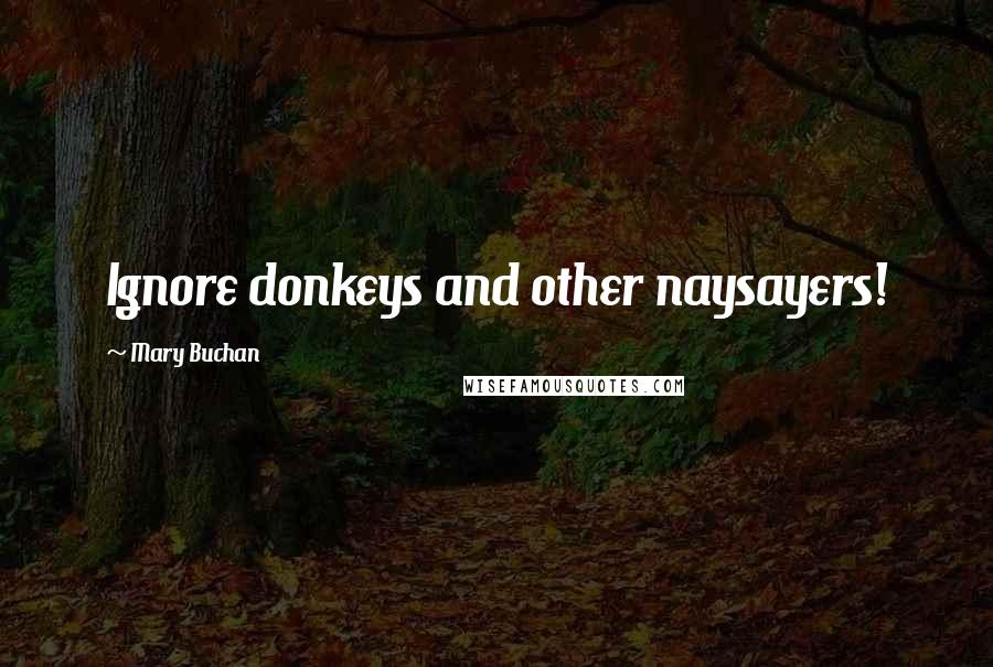 Mary Buchan Quotes: Ignore donkeys and other naysayers!