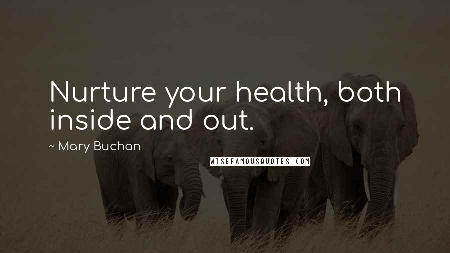 Mary Buchan Quotes: Nurture your health, both inside and out.