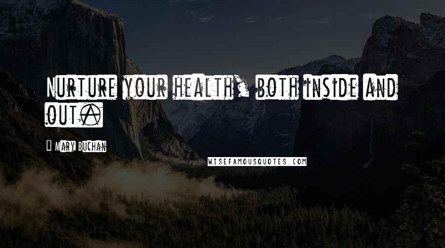 Mary Buchan Quotes: Nurture your health, both inside and out.