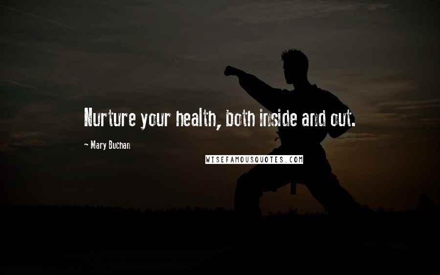 Mary Buchan Quotes: Nurture your health, both inside and out.