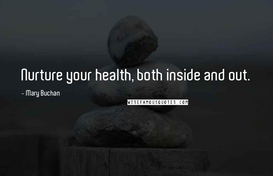 Mary Buchan Quotes: Nurture your health, both inside and out.