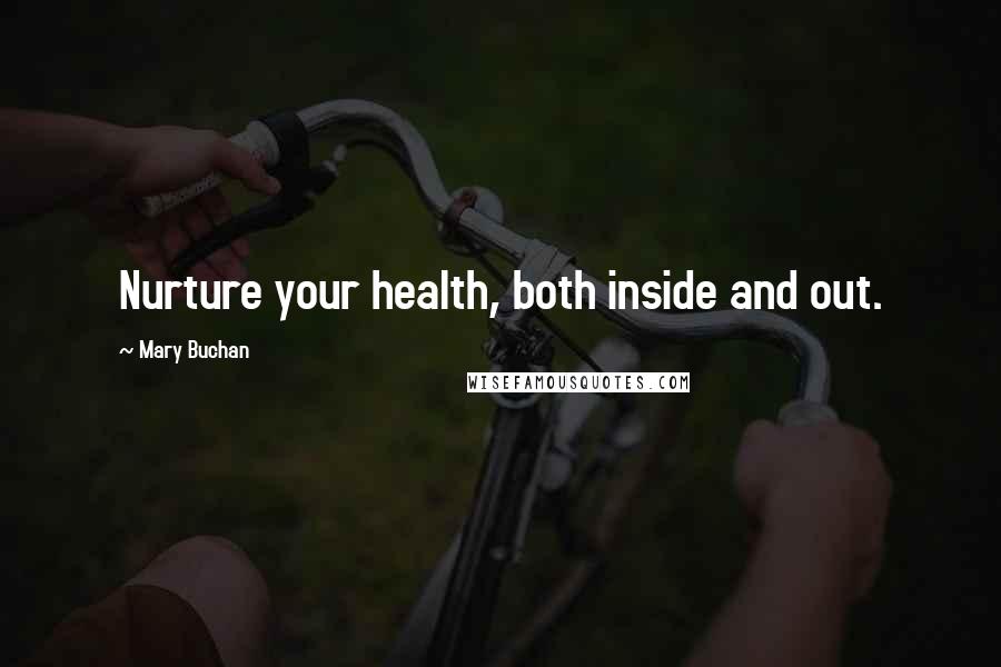 Mary Buchan Quotes: Nurture your health, both inside and out.
