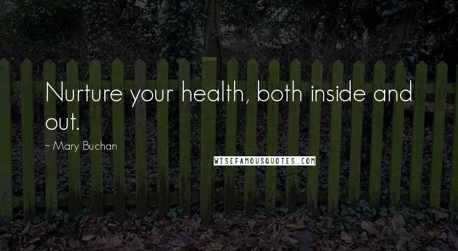 Mary Buchan Quotes: Nurture your health, both inside and out.