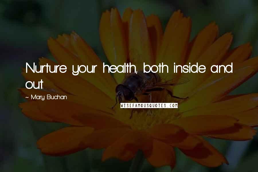 Mary Buchan Quotes: Nurture your health, both inside and out.