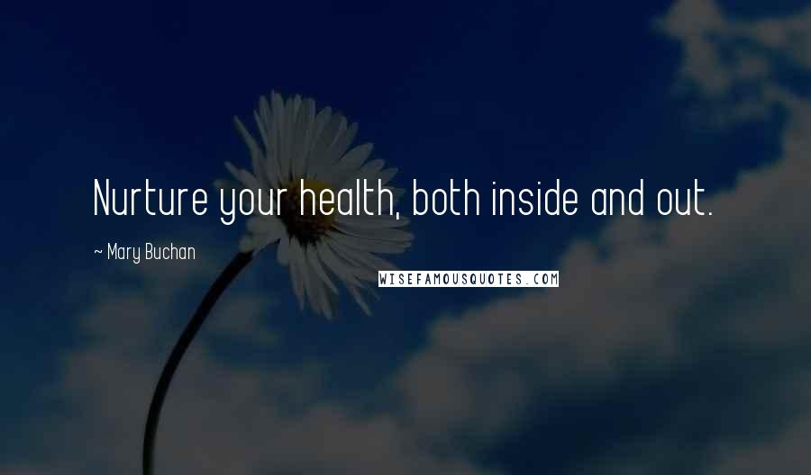 Mary Buchan Quotes: Nurture your health, both inside and out.